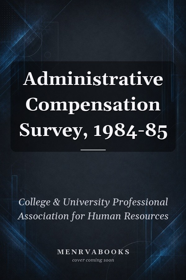 Administrative Compensation Survey, 1984-85