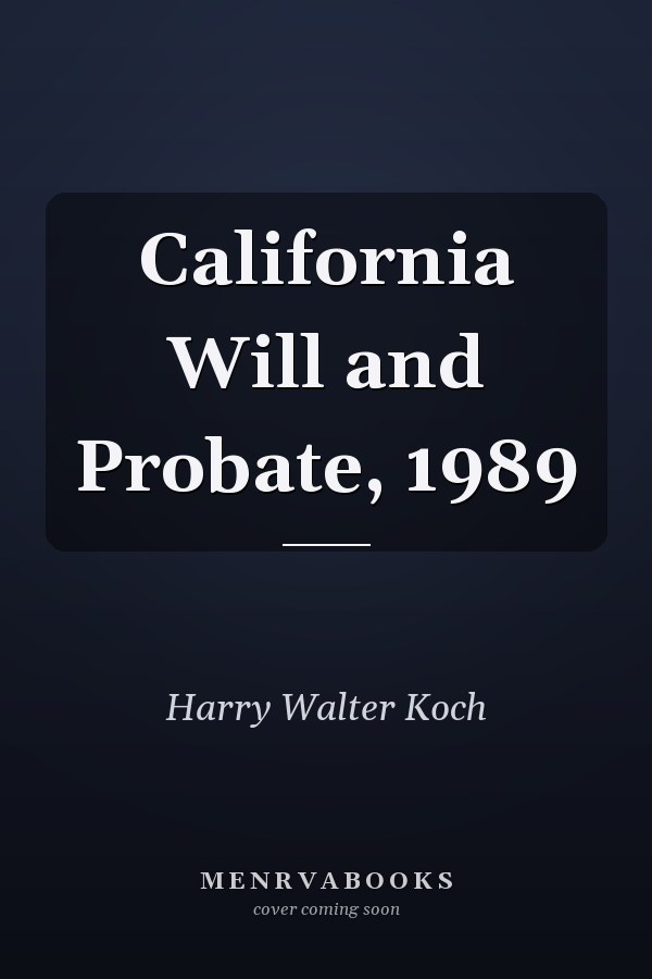 California Will and Probate, 1989