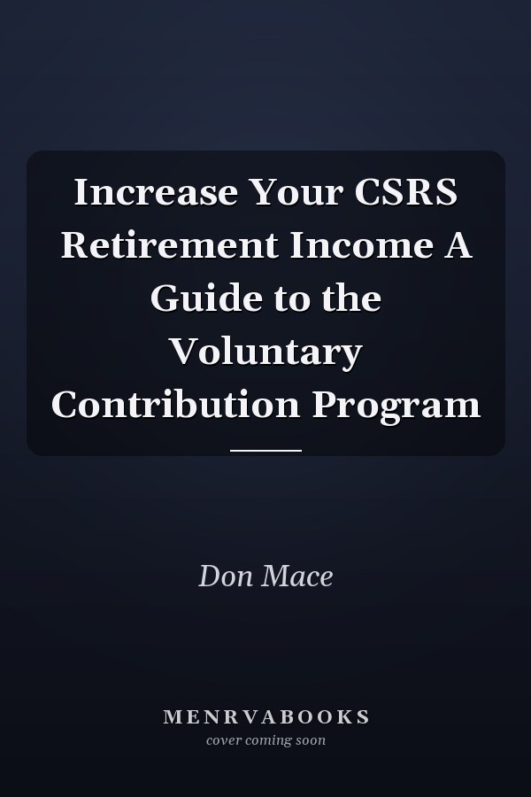 Increase Your CSRS Retirement Income A Guide to the Voluntary Contribution Program