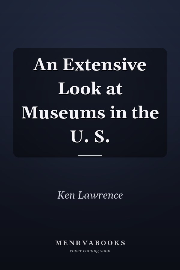 An Extensive Look at Museums in the U. S.