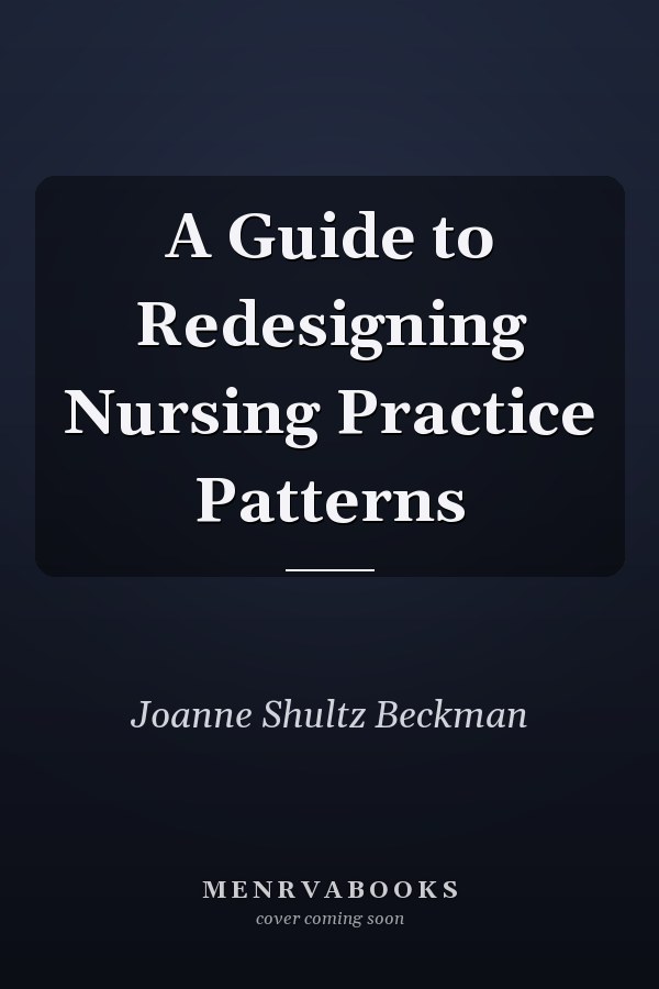 A Guide to Redesigning Nursing Practice Patterns
