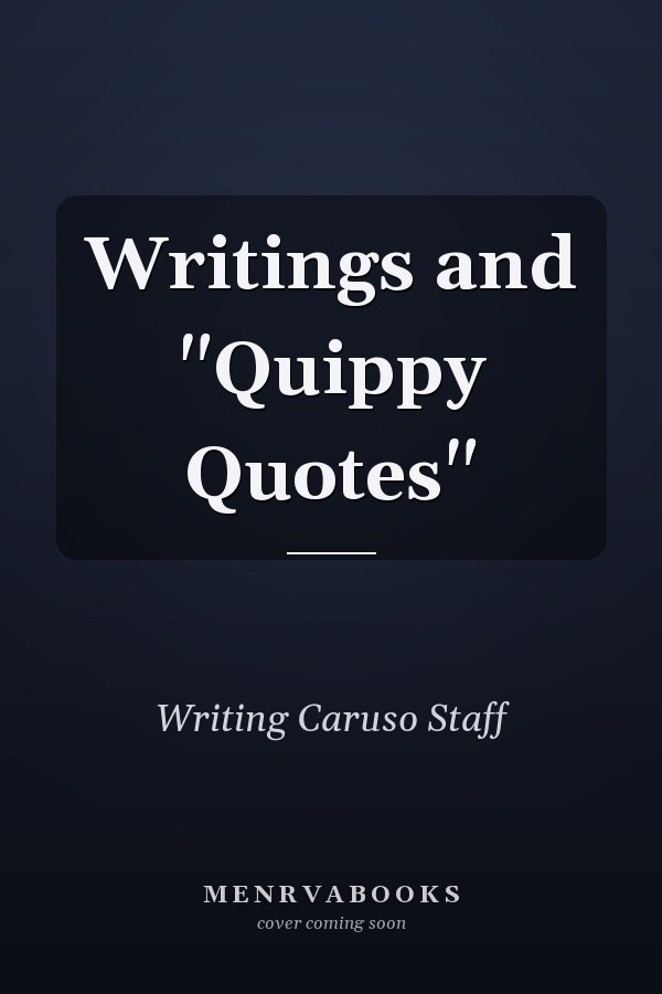 Writings and "Quippy Quotes"