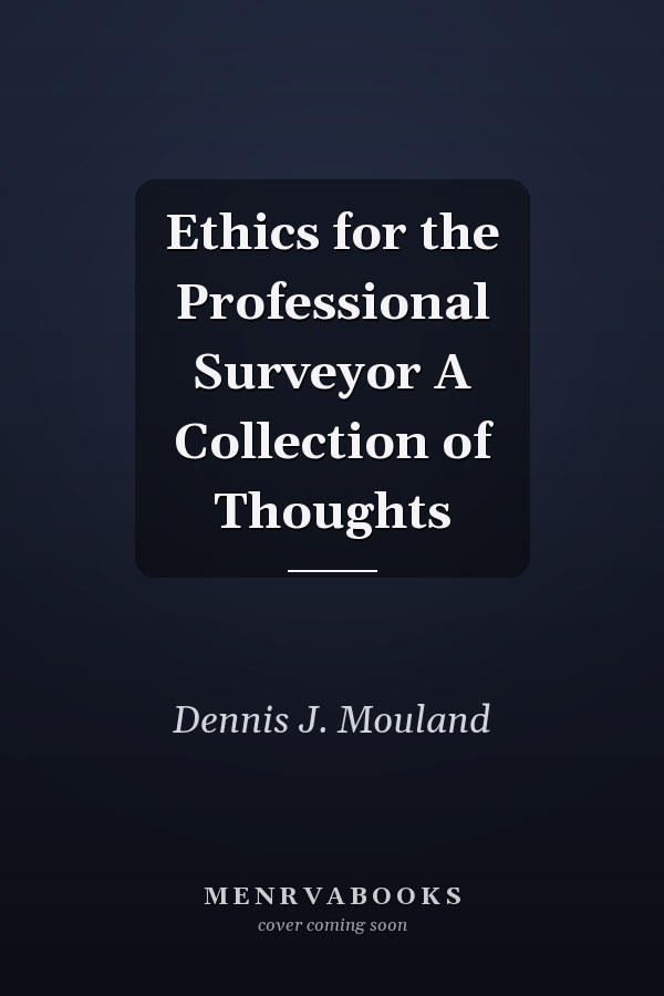Ethics for the Professional Surveyor A Collection of Thoughts