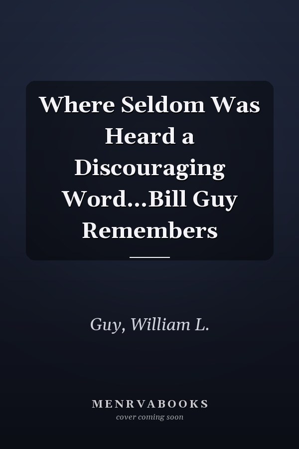 Where Seldom Was Heard a Discouraging Word...Bill Guy Remembers