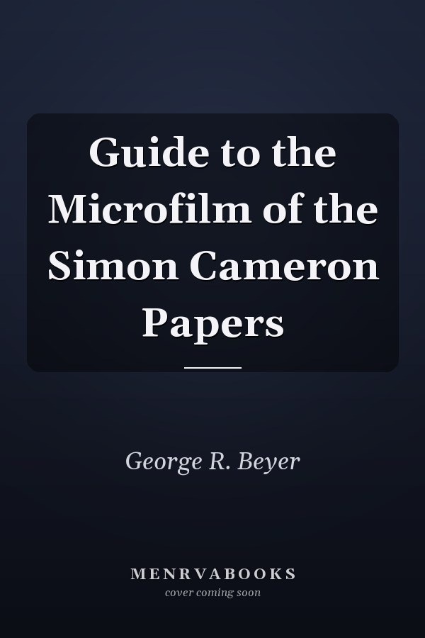 Guide to the Microfilm of the Simon Cameron Papers