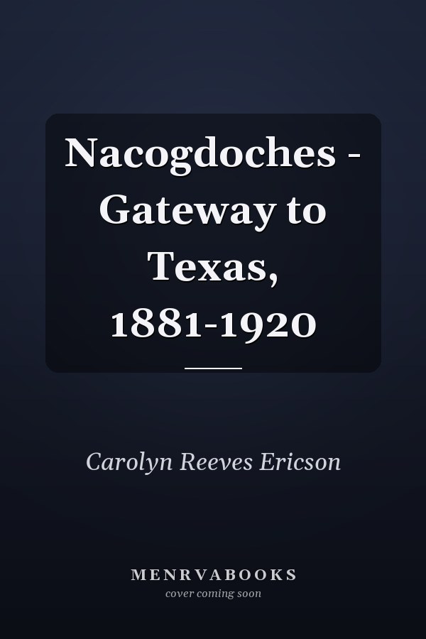 Nacogdoches - Gateway to Texas, 1881-1920