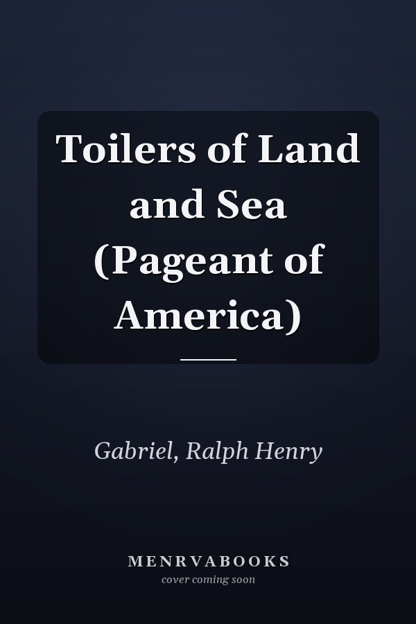 Toilers of Land and Sea (Pageant of America)