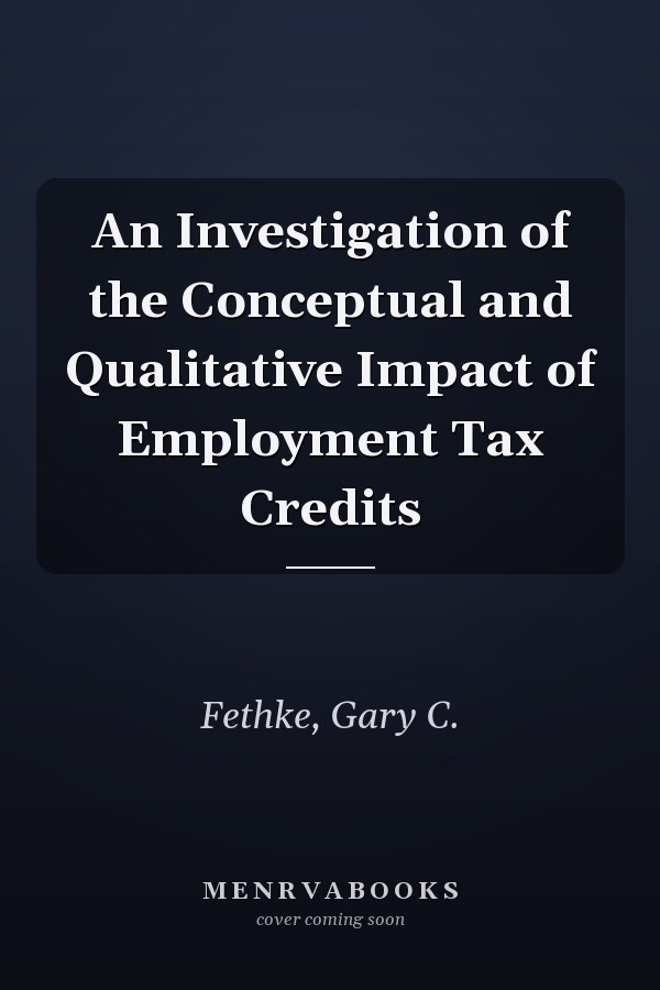 An Investigation of the Conceptual and Qualitative Impact of Employment Tax Credits