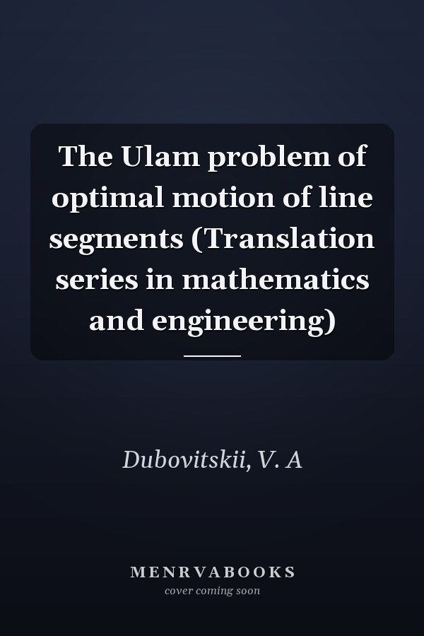The Ulam problem of optimal motion of line segments (Translation series in mathematics and engineering)