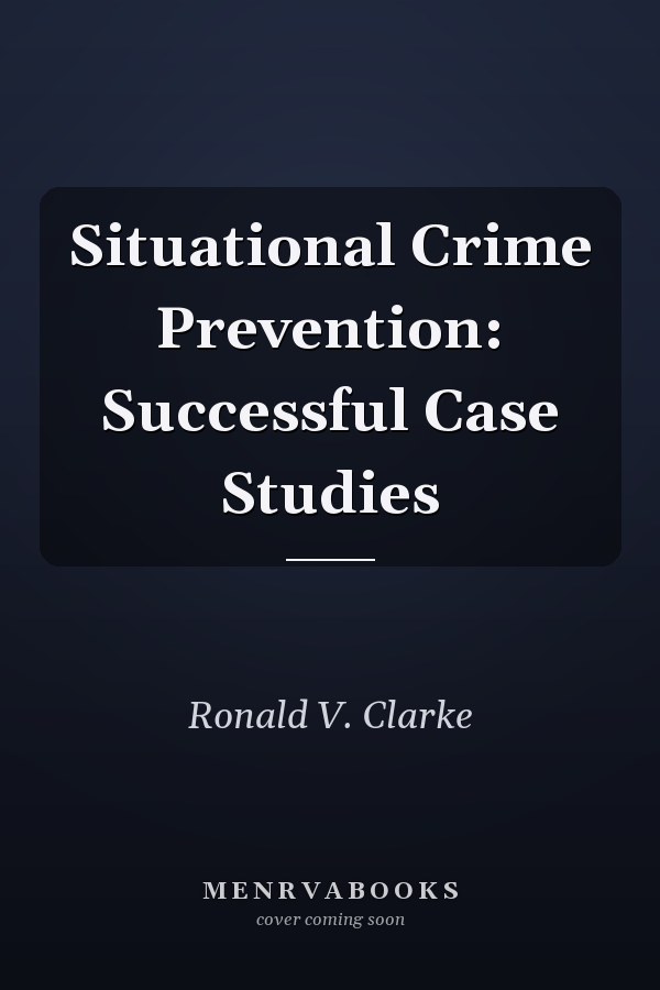 Situational Crime Prevention: Successful Case Studies