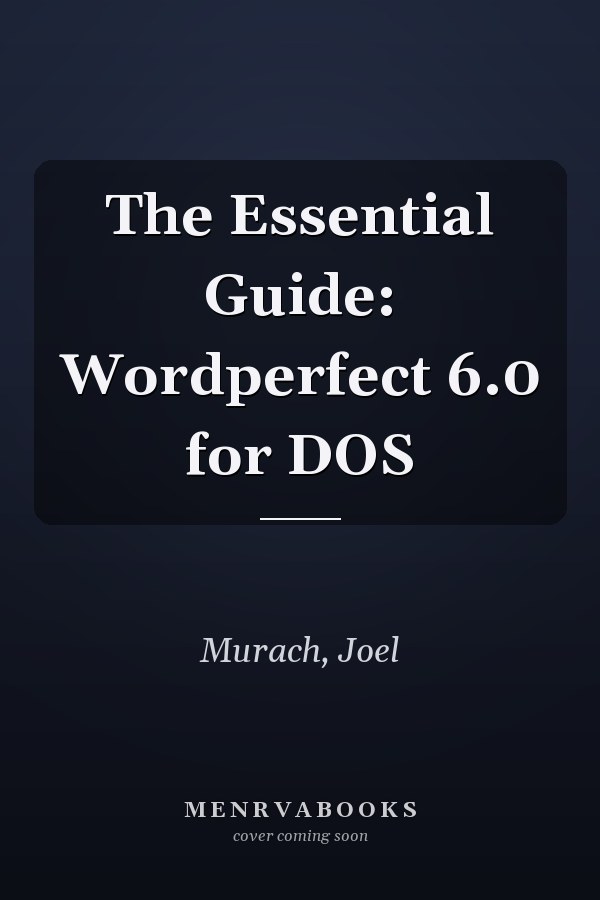 The Essential Guide: Wordperfect 6.0 for DOS