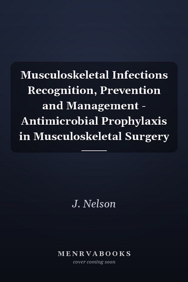 Musculoskeletal Infections Recognition, Prevention and Management - Antimicrobial Prophylaxis in Musculoskeletal Surgery