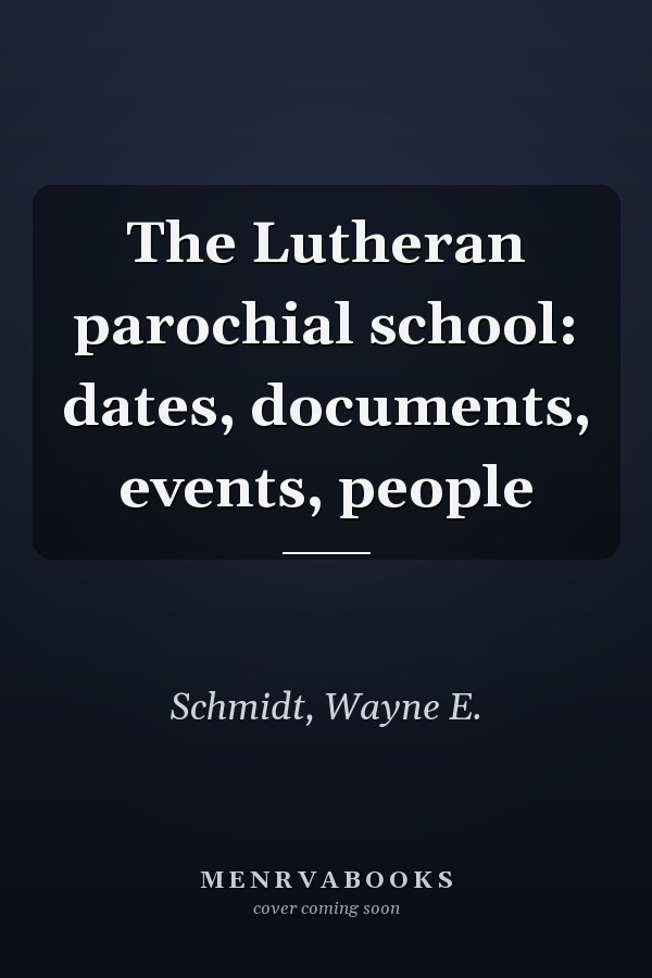 The Lutheran parochial school: dates, documents, events, people