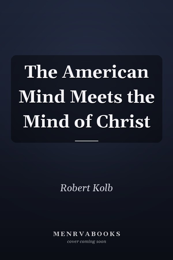 The American Mind Meets the Mind of Christ