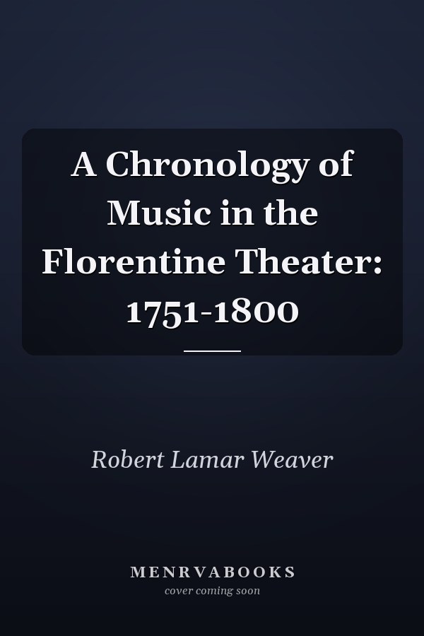 A Chronology of Music in the Florentine Theater: 1751-1800