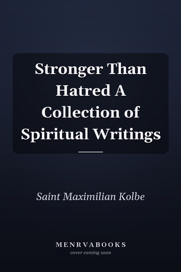 Stronger Than Hatred A Collection of Spiritual Writings