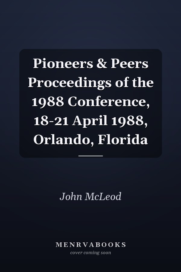 Pioneers & Peers Proceedings of the 1988 Conference, 18-21 April 1988, Orlando, Florida