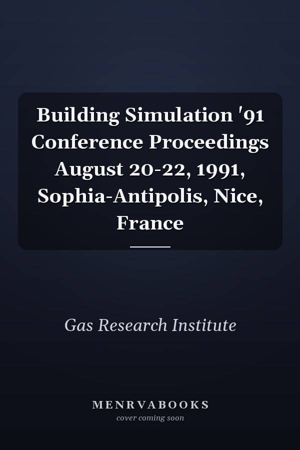 Building Simulation '91 Conference Proceedings August 20-22, 1991, Sophia-Antipolis, Nice, France