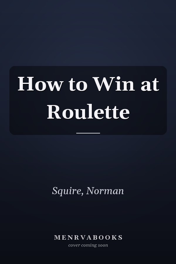 How to Win at Roulette