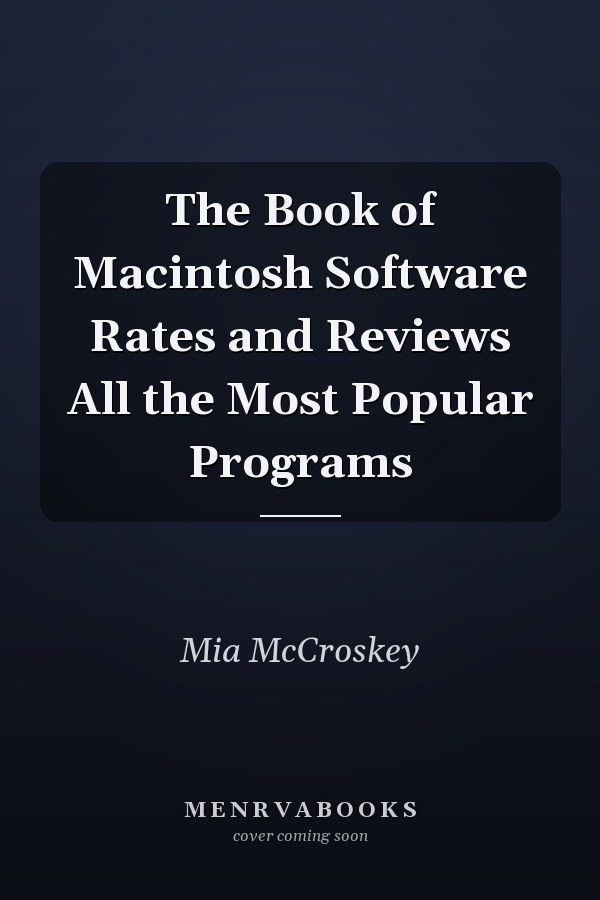 The Book of Macintosh Software Rates and Reviews All the Most Popular Programs