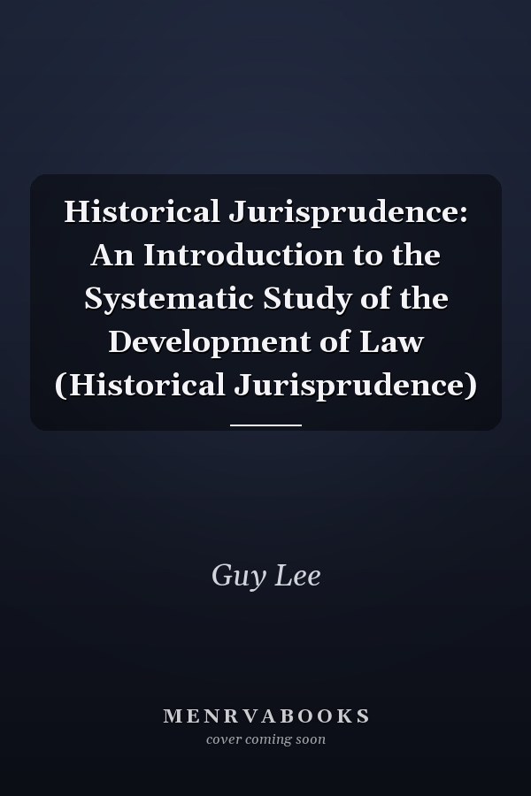 Historical Jurisprudence: An Introduction to the Systematic Study of the Development of Law (Historical Jurisprudence)