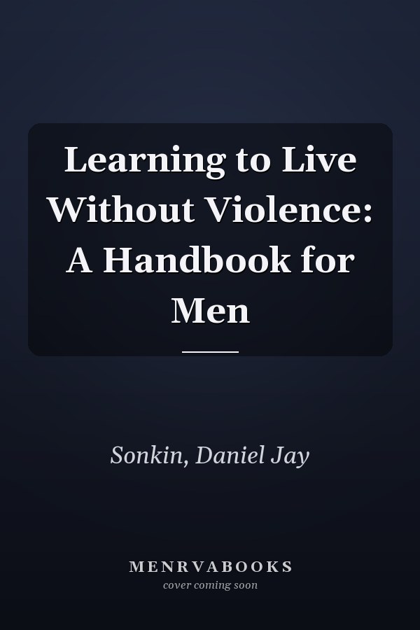 Learning to Live Without Violence: A Handbook for Men