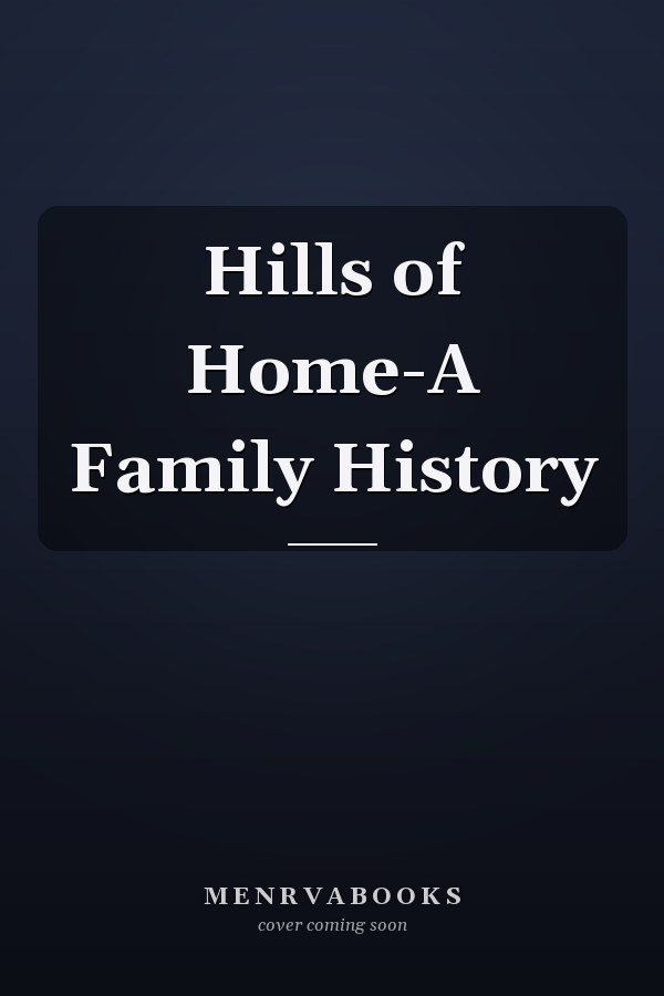 Hills of Home-A Family History