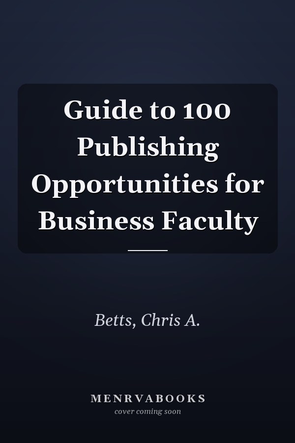 Guide to 100 Publishing Opportunities for Business Faculty