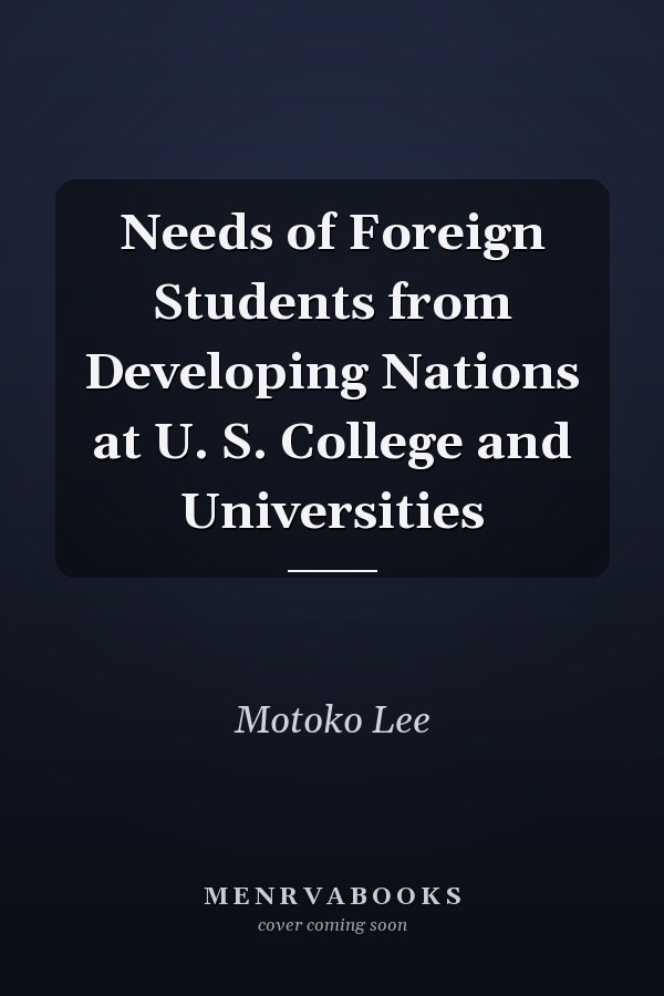 Needs of Foreign Students from Developing Nations at U. S. College and Universities