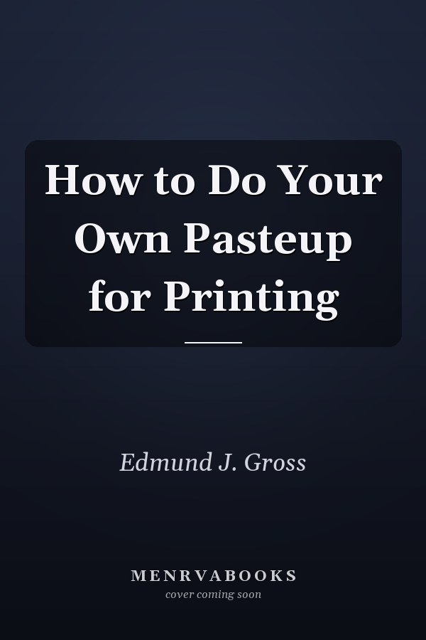 How to Do Your Own Pasteup for Printing
