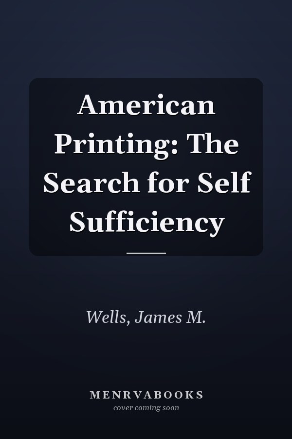 American Printing: The Search for Self Sufficiency