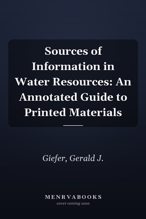 Sources of Information in Water Resources: An Annotated Guide to Printed Materials