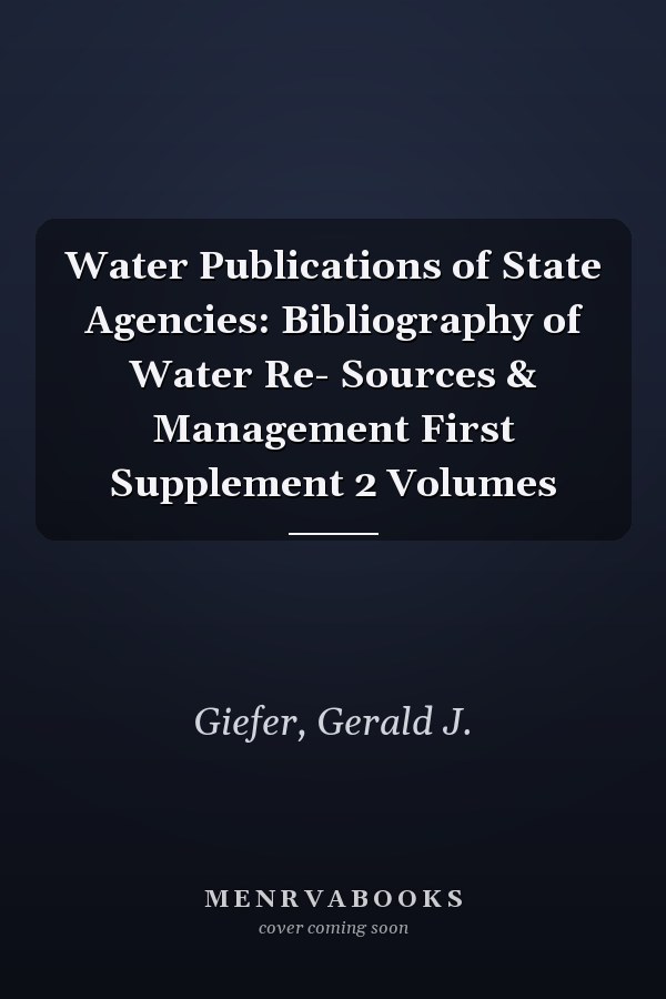 Water Publications of State Agencies: Bibliography of Water Re- Sources & Management First Supplement 2 Volumes