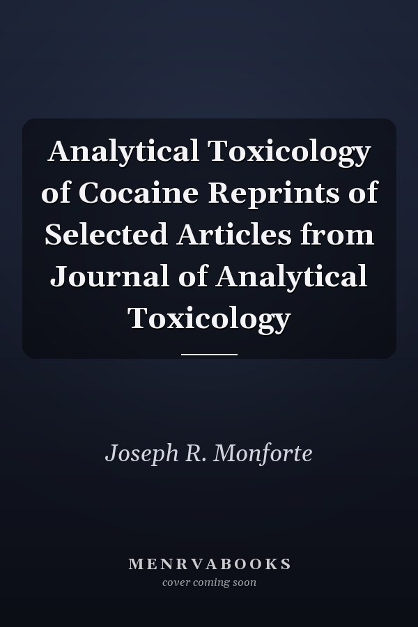 Analytical Toxicology of Cocaine Reprints of Selected Articles from Journal of Analytical Toxicology