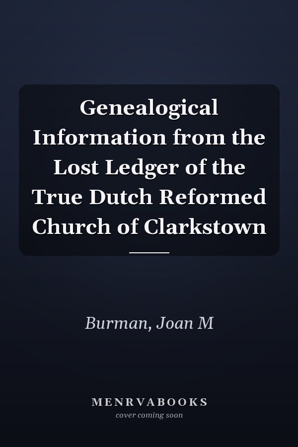 Genealogical Information from the Lost Ledger of the True Dutch Reformed Church of Clarkstown