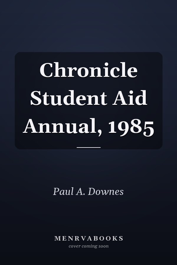 Chronicle Student Aid Annual, 1985