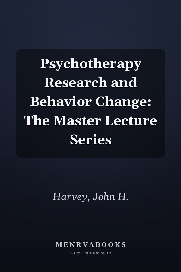 Psychotherapy Research and Behavior Change: The Master Lecture Series