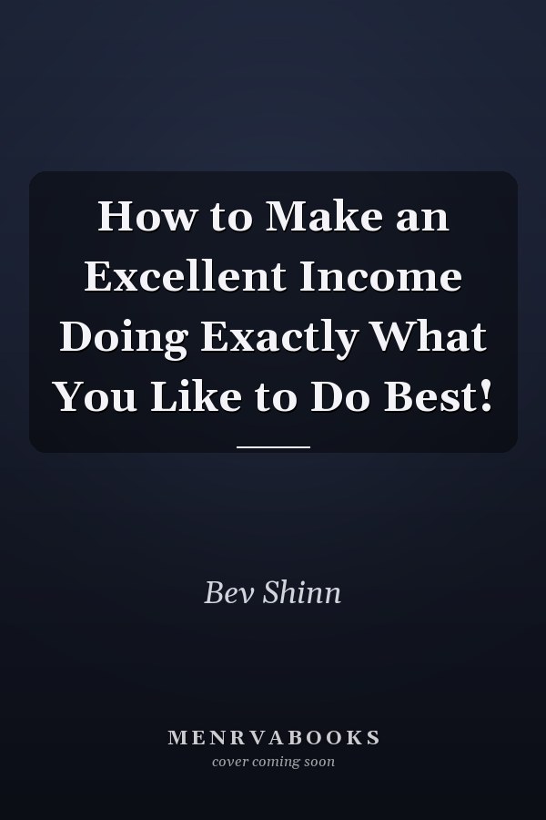 How to Make an Excellent Income Doing Exactly What You Like to Do Best!