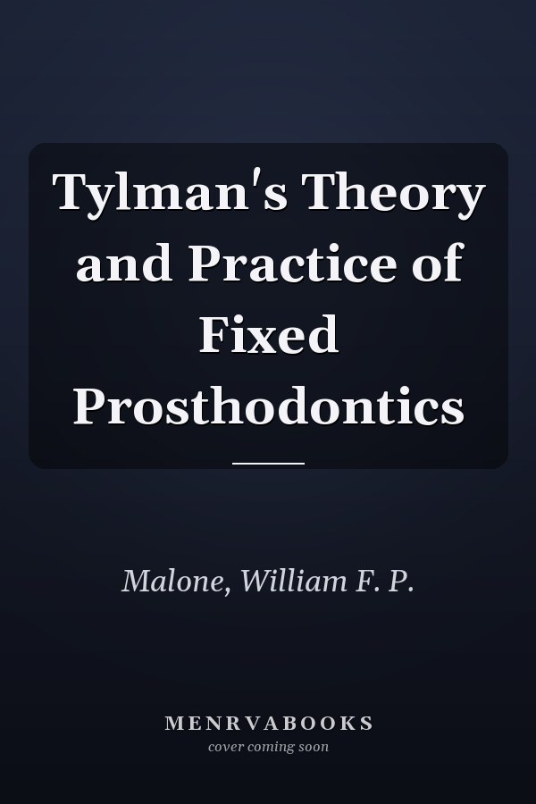Tylman's Theory and Practice of Fixed Prosthodontics