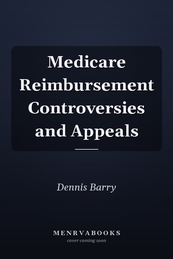 Medicare Reimbursement Controversies and Appeals