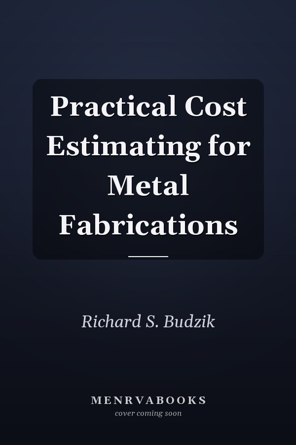Practical Cost Estimating for Metal Fabrications