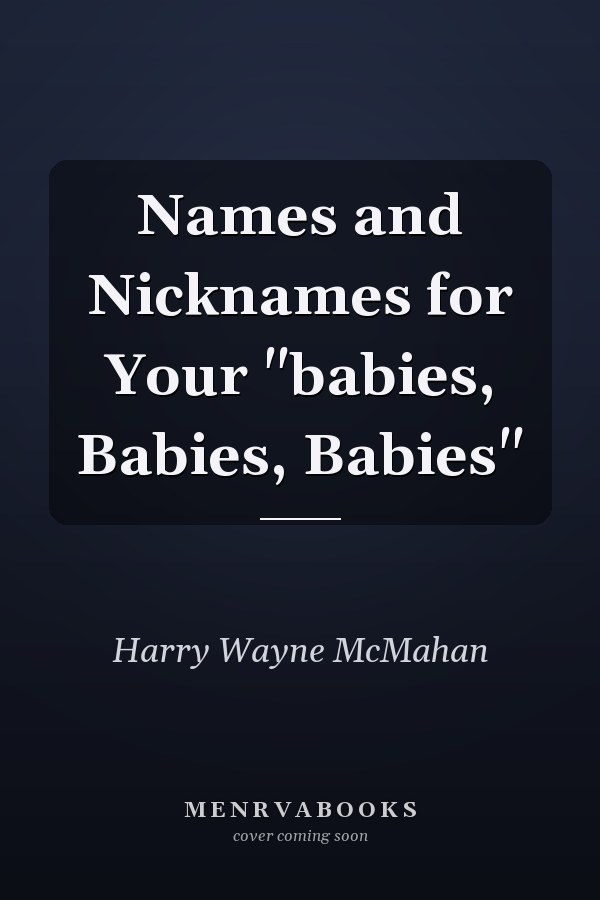 Names and Nicknames for Your "babies, Babies, Babies"