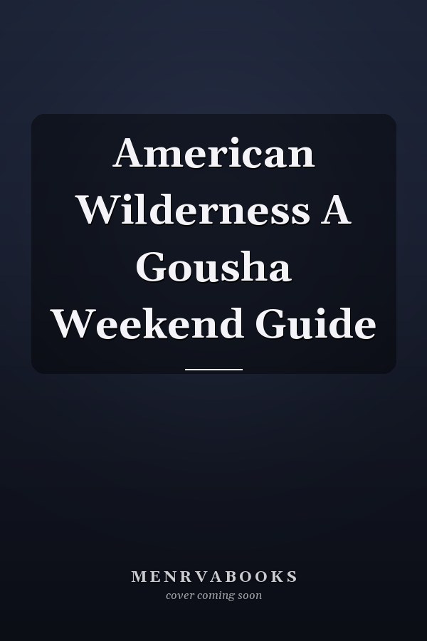American Wilderness A Gousha Weekend Guide