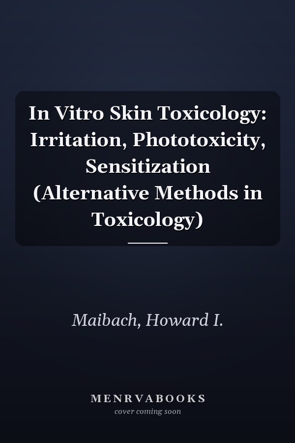 In Vitro Skin Toxicology: Irritation, Phototoxicity, Sensitization (Alternative Methods in Toxicology)