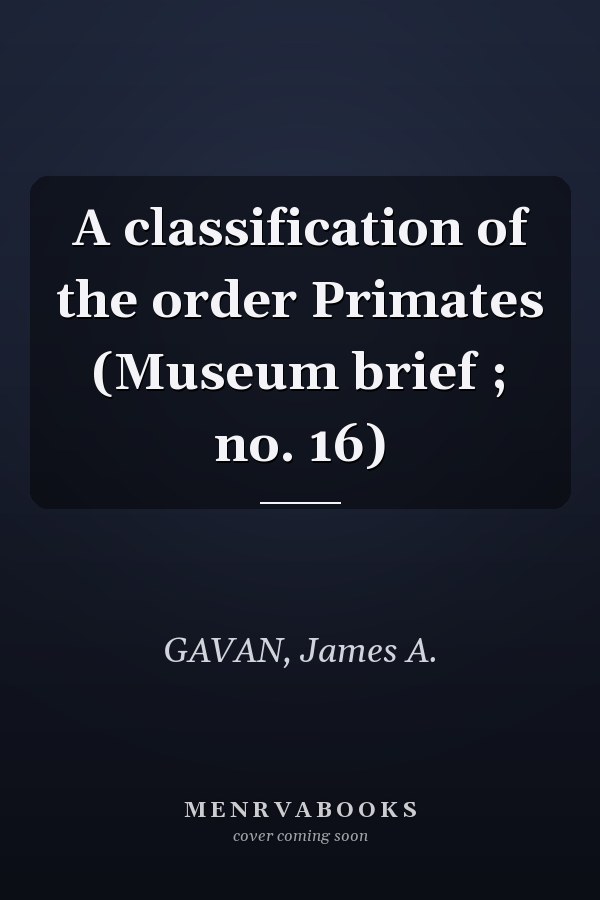A classification of the order Primates (Museum brief ; no. 16)