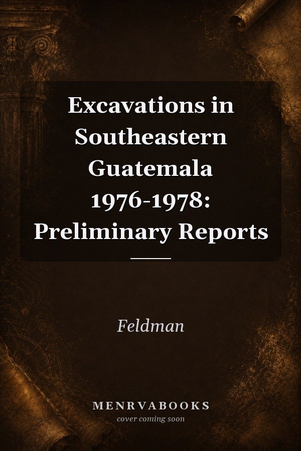 Excavations in Southeastern Guatemala 1976-1978: Preliminary Reports
