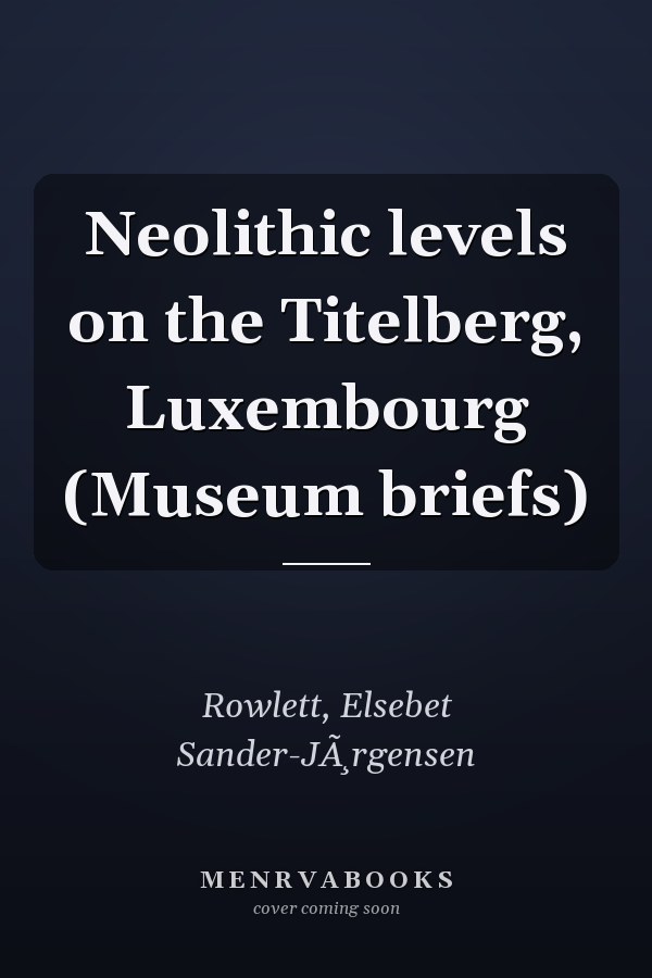 Neolithic levels on the Titelberg, Luxembourg (Museum briefs)