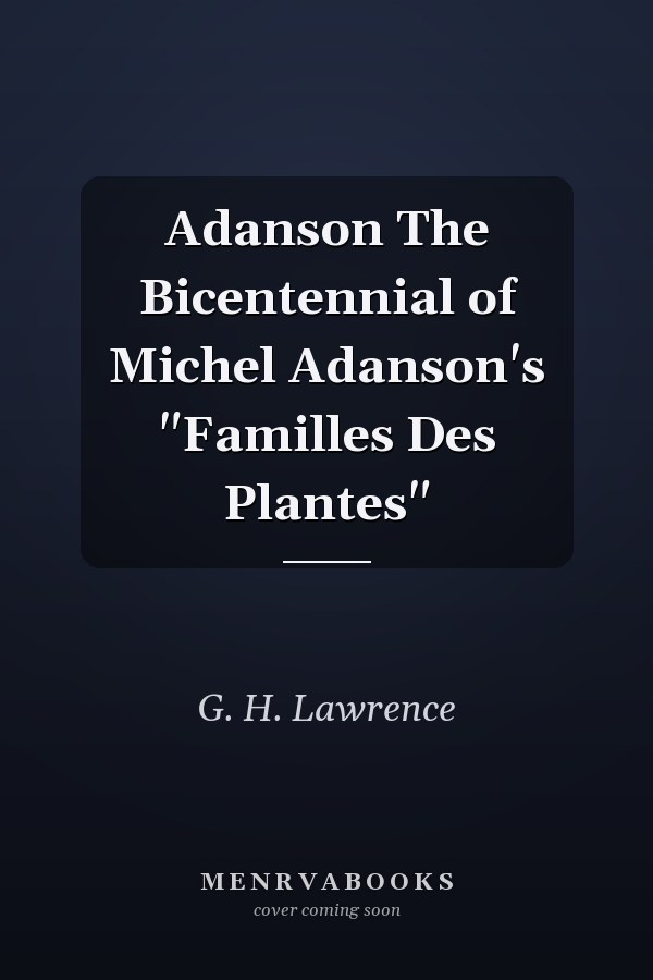 Adanson The Bicentennial of Michel Adanson's "Familles Des Plantes"