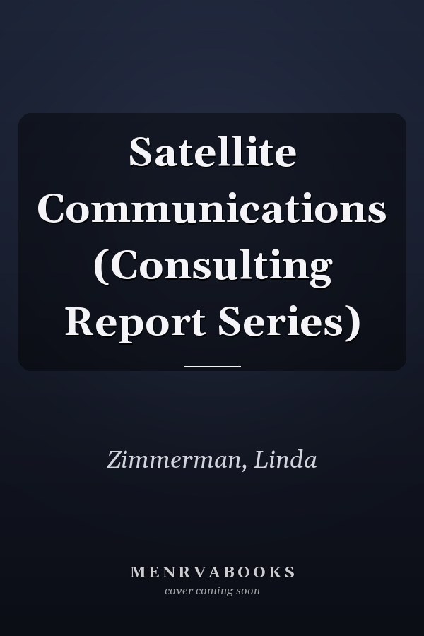 Satellite Communications (Consulting Report Series)