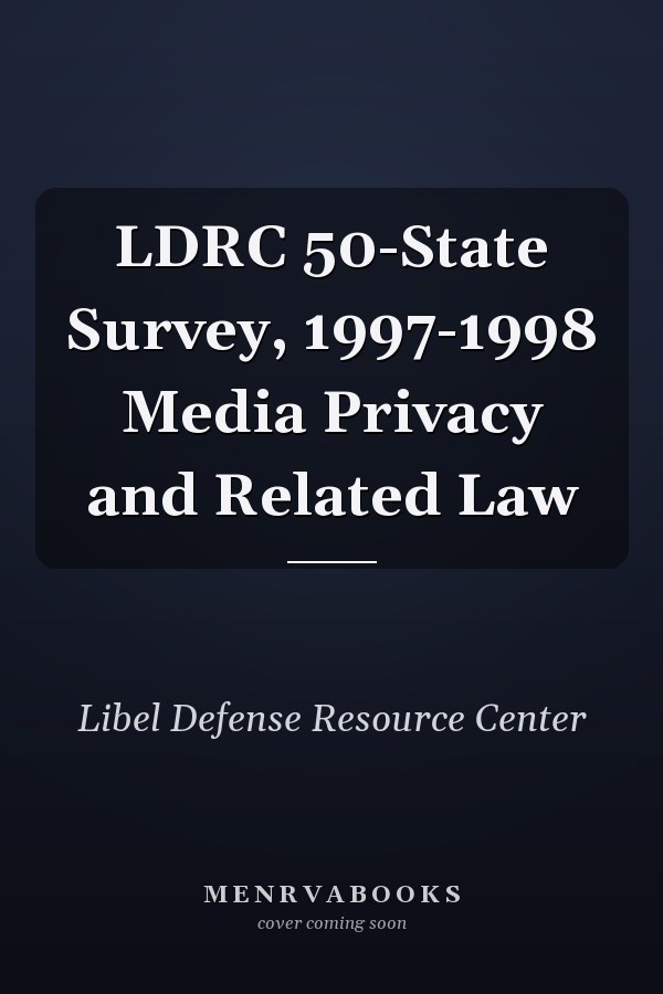 LDRC 50-State Survey, 1997-1998 Media Privacy and Related Law